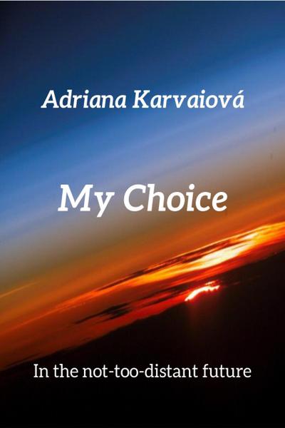 My Choice (In the not-too distant future, #1)