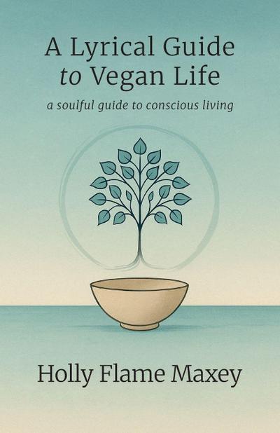 A Lyrical Guide to Vegan Life, A Quiet Revolution and a Soft Return to What Was Always Sacred
