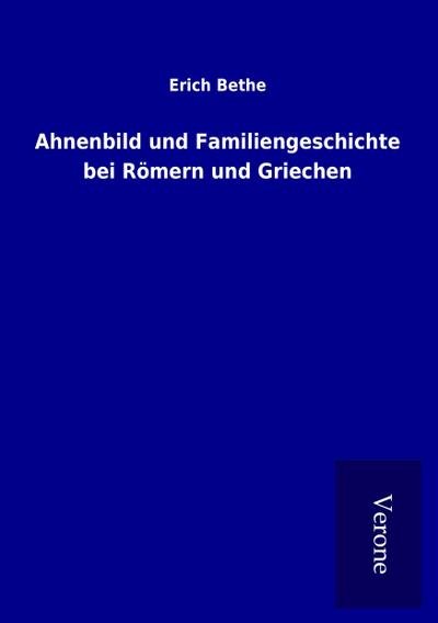 Ahnenbild und Familiengeschichte bei Römern und Griechen