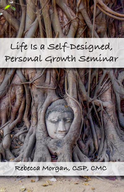Life Is a Self-Designed, Personal Growth Seminar
