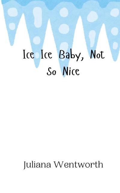 Ice Ice Baby, Not So Nice