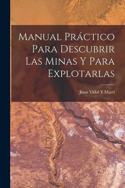 Manual Práctico Para Descubrir Las Minas Y Para Explotarlas