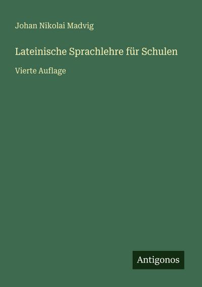 Lateinische Sprachlehre für Schulen