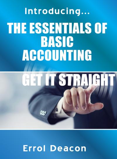 Introducing the Essentials of Basic Accounting Get it Straight