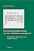Wechselverbindlichkeiten vor dem Reichskammergericht: Praktiziertes Zivilrecht in der Frühen Neuzeit (Quellen und Forschungen zur höchsten Gerichtsbarkeit im Alten Reich, Band 54)
