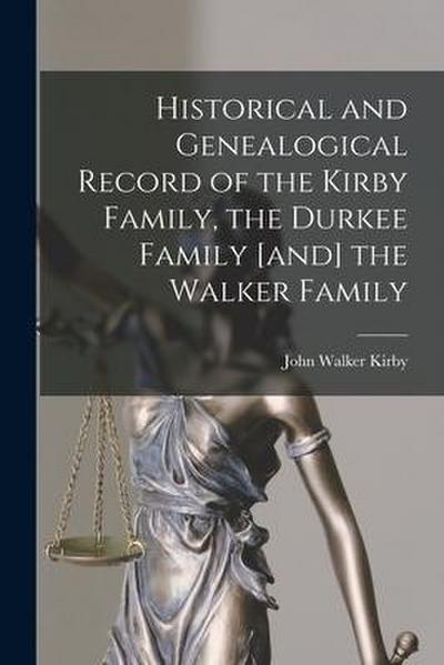 Historical and Genealogical Record of the Kirby Family, the Durkee Family [and] the Walker Family