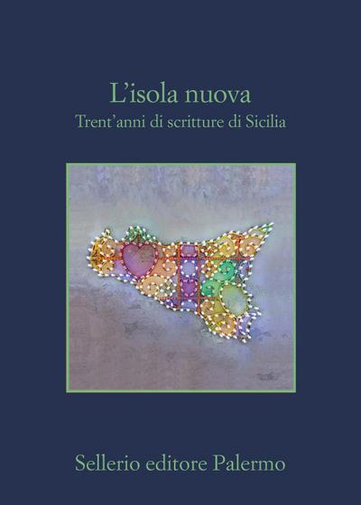 L’ isola nuova. Trent’anni di scritture di Sicilia