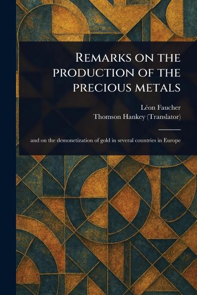 Remarks on the Production of the Precious Metals