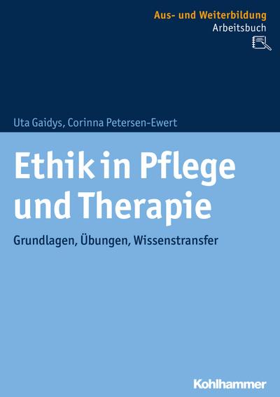 Ethik in Pflege und Therapie: Grundlagen, Übungen, Wissenstransfer