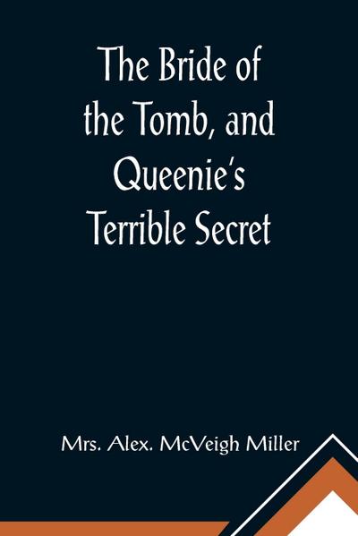 The Bride of the Tomb, and Queenie’s Terrible Secret