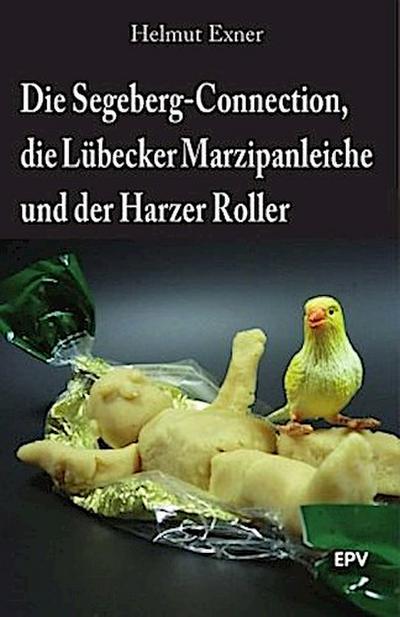 Die Segeberg-Connection, die Lübecker Marzipanleiche und der Harzer Roller