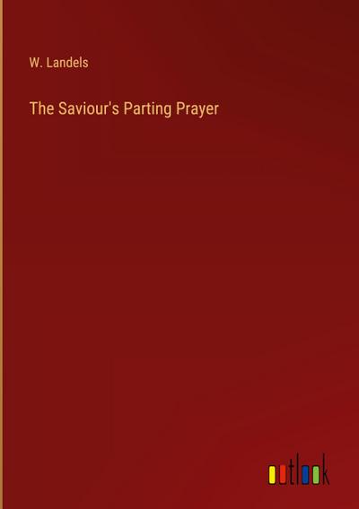The Saviour’s Parting Prayer