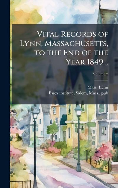 Vital Records of Lynn, Massachusetts, to the End of the Year 1849 ..