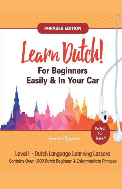 Learn Dutch For Beginners Easily! Phrases Edition!  Contains Over 1000 Dutch Beginner & Intermediate Phrases