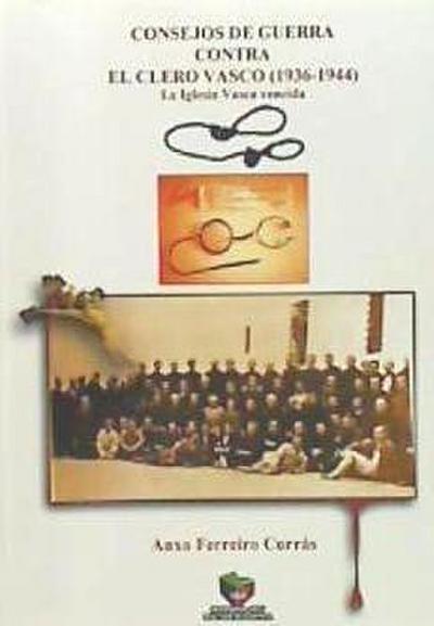 Consejos de guerra contra el clero vasco : la Iglesia vasca vencida