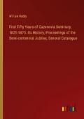 First Fifty Years of Cazenovia Seminary, 1825-1875. Its History, Proceedings of the Semi-centennial Jubilee, General Catalogue