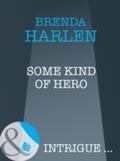 Some Kind of Hero (Mills & Boon Intrigue)