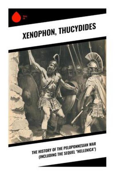 The History of the Peloponnesian War (Including the Sequel "Hellenica")