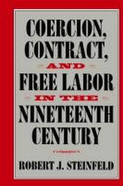 Coercion, Contract, and Free Labor in the Nineteenth Century