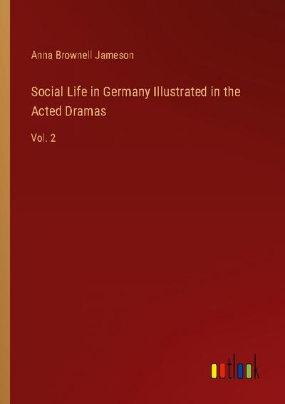 Social Life in Germany Illustrated in the Acted Dramas