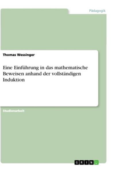 Eine Einführung in das mathematische Beweisen anhand der vollständigen Induktion