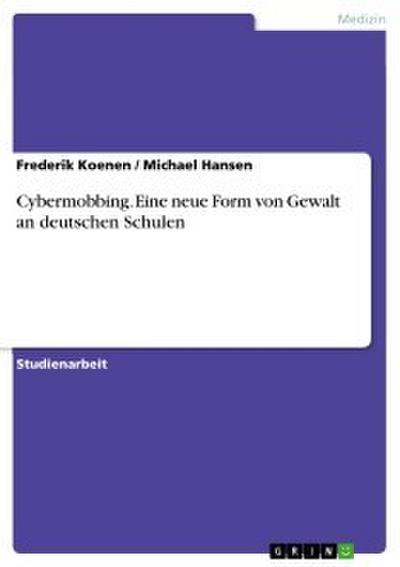 Cybermobbing. Eine neue Form von Gewalt an deutschen Schulen
