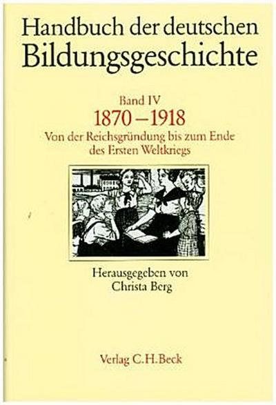 Handbuch der deutschen Bildungsgeschichte  Bd. 4: 1870-1918
