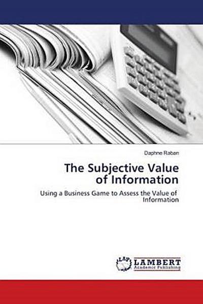 The Subjective Value of Information: Using a Business Game to Assess the Value of  Information
