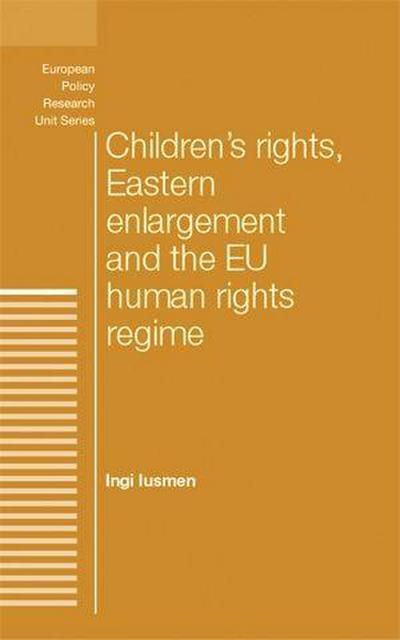Children’s Rights, Eastern Enlargement and the EU Human Rights Regime