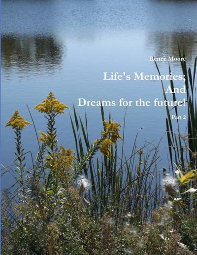 Life’s Memories; And Dreams for the future Part 2