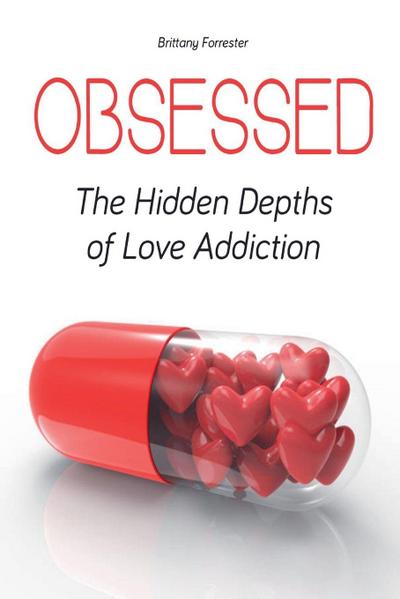 Obsessed The Hidden Depths of Love Addiction