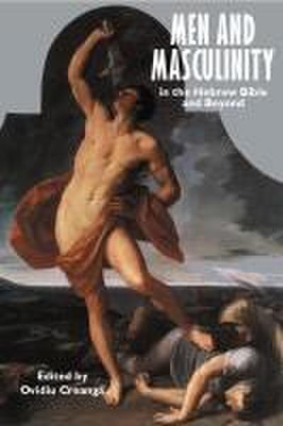 Men and Masculinity in the Hebrew Bible and Beyond