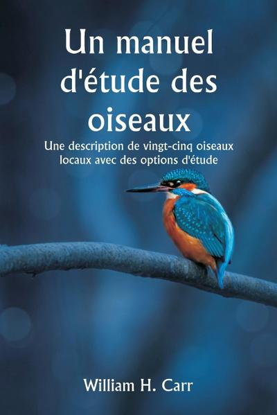 Un manuel d’étude des oiseaux  Une description de vingt-cinq oiseaux locaux avec des options d’étude