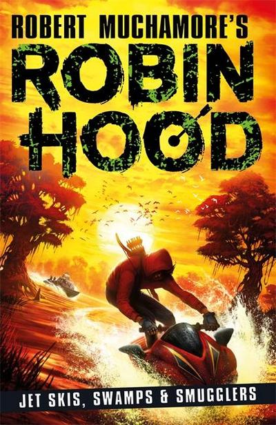 Robin Hood 3: Jet Skis, Swamps & Smugglers (Robert Muchamore’s Robin Hood)