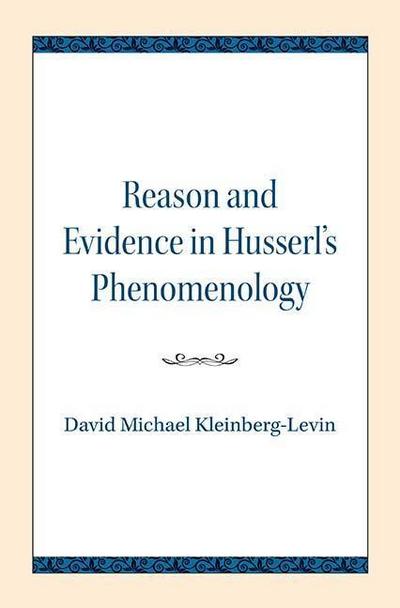 Reason and Evidence in Husserl’s Phenomenology