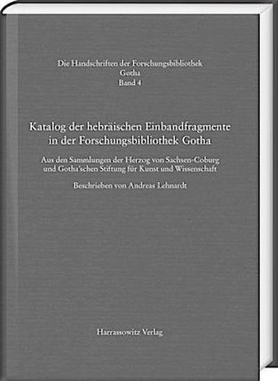 Katalog der hebräischen Einbandfragmente der Forschungsbibliothek Gotha. Aus den Sammlungen der Herzog von Sachsen-Coburg und Gotha’schen Stiftung für Kunst und Wissenschaft