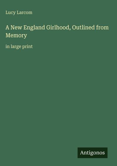 A New England Girlhood, Outlined from Memory