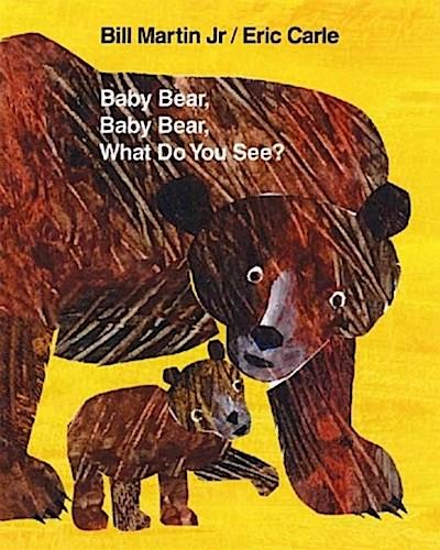 Baby Bear, Baby Bear, What Do You See? - Bill Martin, Jr. Bill Martin, Eric Carle