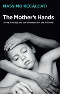 The Mother’s Hands: Desire, Fantasy and the 