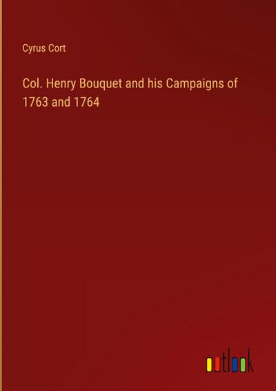 Col. Henry Bouquet and his Campaigns of 1763 and 1764