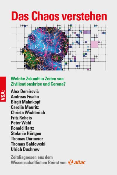 Das Chaos verstehen: Welche Zukunft in Zeiten von Zivilisationskrise und Corona? Zeitdiagnosen aus dem Wissenschaftlichen Beirat von Attac