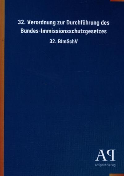 32. Verordnung zur Durchführung des Bundes-Immissionsschutzgesetzes