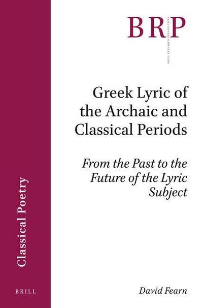 Greek Lyric of the Archaic and Classical Periods: From the Past to the Future of the Lyric Subject