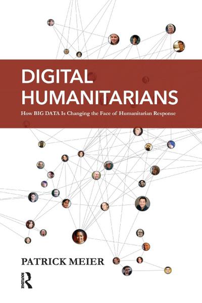 Digital Humanitarians: How Big Data Is Changing the Face of Humanitarian Response