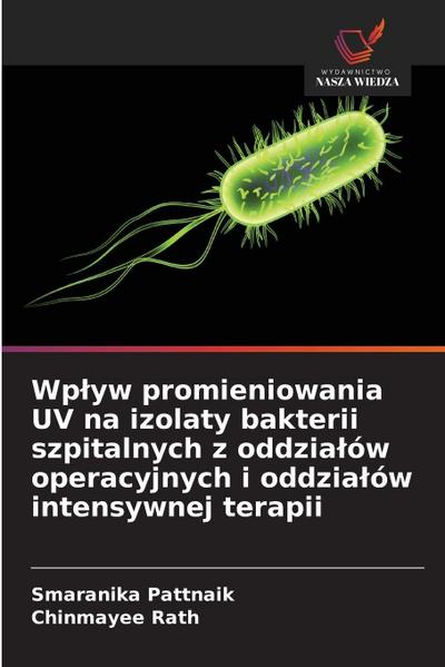 Wp¿yw promieniowania UV na izolaty bakterii szpitalnych z oddzia¿ów operacyjnych i oddzia¿ów intensywnej terapii