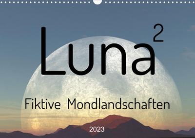 Luna 2 - Fiktive Mondlandschaften (Wandkalender 2023 DIN A3 quer)