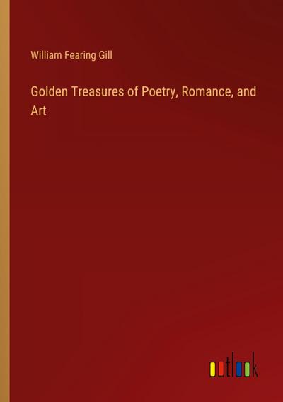 Golden Treasures of Poetry, Romance, and Art