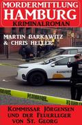 Kommissar Jörgensen und der Feuerleger von St. Georg: Mordermittlung Hamburg Kriminalroman