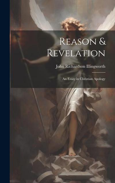 Reason & Revelation: An Essay in Christian Apology