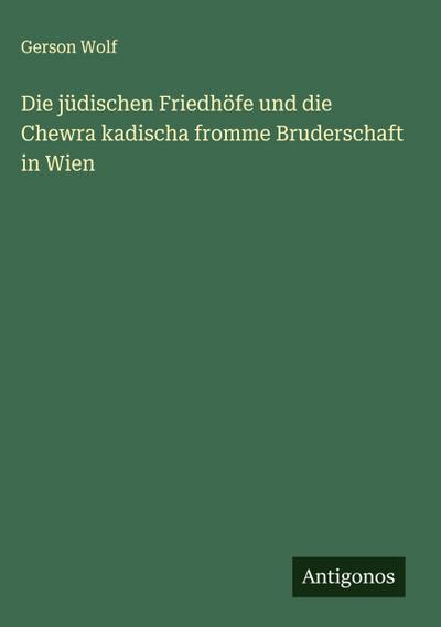 Die jüdischen Friedhöfe und die Chewra kadischa fromme Bruderschaft in Wien